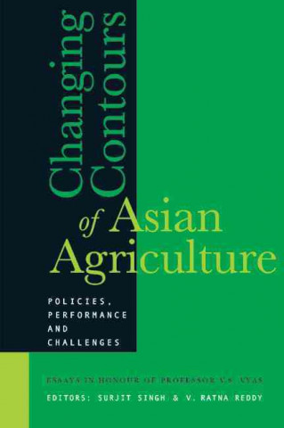 Changing Contours of Asian Agriculture: Policies, Performance and Challenges: Essays in Honour of Professor V. S. Vyas