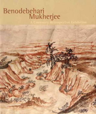 Benodebehari Mukherjee 1904 - 1980: A Centenary Retrospective Exhibition