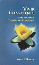 Vivir Consciente: Una Guia Para la Transformacion Espiritual