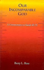 Our Incomparable God: A Commentary on Isaiah 40-55