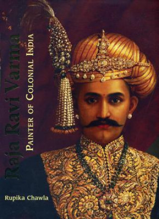 Raja Ravi Varma Painter of Colonial India