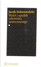 Wzlot i upadek czlowieka nowoczesnego