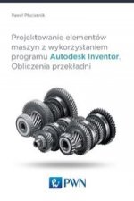 Projektowanie elementow maszyn z wykorzystaniem programu Autodesk Inventor