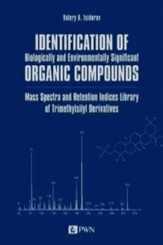 Identification of Biologically and Environmentally Significant Organic Compounds Mass Spectra and Retention Indices Library of Trimethylsilyl Derivati
