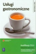 Uslugi gastronomiczne Kwalifikacja T.15.3 Podrecznik do nauki zawodu technik zywienia i uslug gastronomicznych