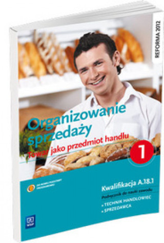 Organizowanie sprzedazy Czesc 1 Towar jako przedmiot handlu Podrecznik do nauki zawodu Kwalifikacja A.18.1