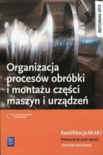 Organizacja procesow obrobki i montazu czesci maszyn i urzadzen Podrecznik do nauki zawodu