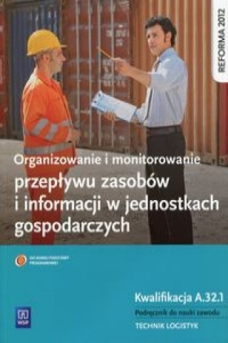 Organizowanie i monitorowanie przeplywu zasobow i informacji w jednostkach gospodarczych Kwalifikacja A.32.1 Podrecznik do nauki zawodu