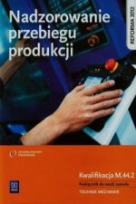 Nadzorowanie przebiegu produkcji Podrecznik do nauki zawodu Kwalifikacja M.44.2