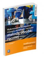 Wykonywanie elementow maszyn, urzadzen i narzedzi metoda obrobki recznej Kwalifikacja M.20.1 Podrecznik do nauki zawodu