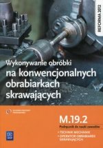 Wykonywanie obrobki na konwencjonalnych obrabiarkach skrawajacych Podrecznik do nauki zawodow M.19.2