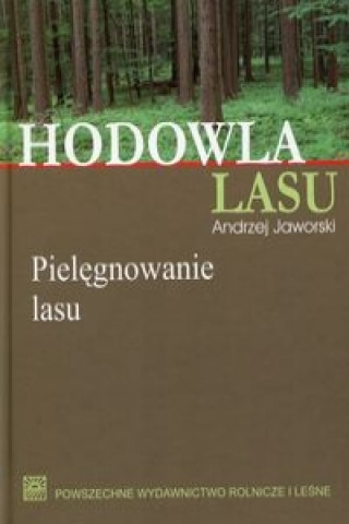 Hodowla lasu Tom 2 Pielegnowanie lasu