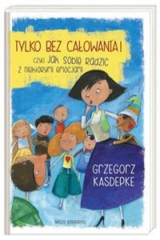 Tylko bez calowania! czyli jak sobie radzic z niektorymi emocjami