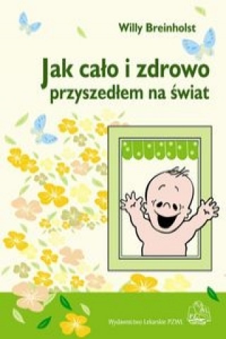 Jak calo i zdrowo przyszedlem na swiat