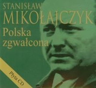 Stanislaw Mikolajczyk Polska zgwalcona + CD