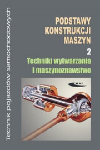 Podstawy konstrukcji maszyn Czesc 2 Techniki wytwarzania i maszynoznawstwo