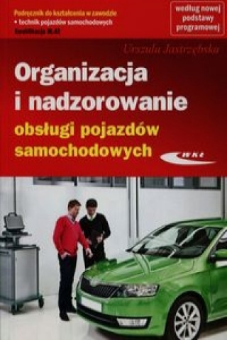 Organizacja i nadzorowanie obslugi pojazdow samochodowych Podrecznik do ksztalcenia w zawodzie technik pojazdow samochodowych M.42
