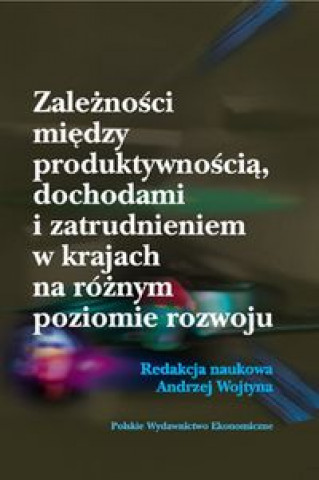 Zaleznosci miedzy produktywnoscia, dochodami i zatrudnieniem w krajach na roznym poziomie rozwoju