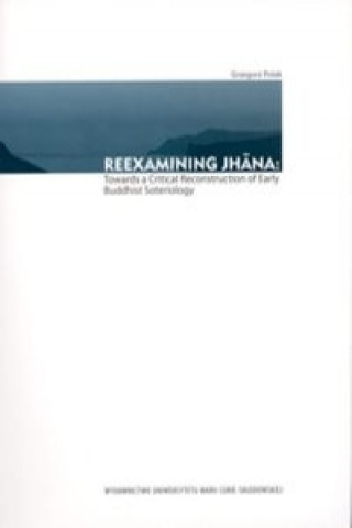Reexamining Jhana: Towards a Critical Reconstruction of Early Buddhist Soteriology