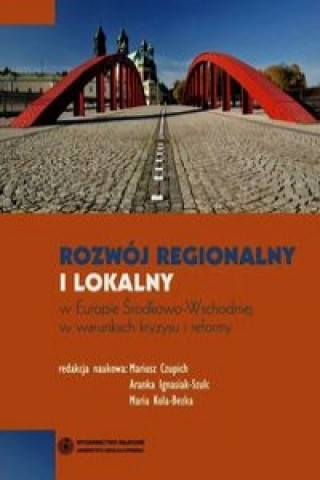 Rozwoj regionalny i lokalny w Europie Srodkowo-Wschodniej w warunkach kryzysu i reformy