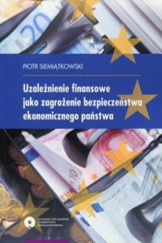 Uzaleznienie finansowe jako zagrozenie bezpieczenstwa ekonomicznego panstwa