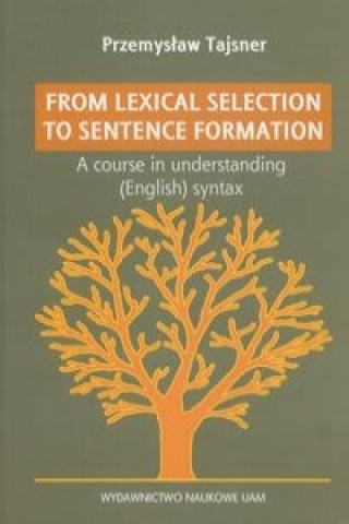From lexical selection to sentencje formation A lecture course in English generative syntax