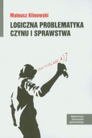 Logiczna problematyka czynu i sprawstwa