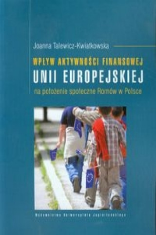 Wplyw aktywnosci finansowej Unii Europejskiej na polozenie spoleczne Romow w Polsce