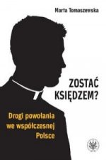 Zostac ksiedzem? Drogi powolania we wspolczesnej Polsce