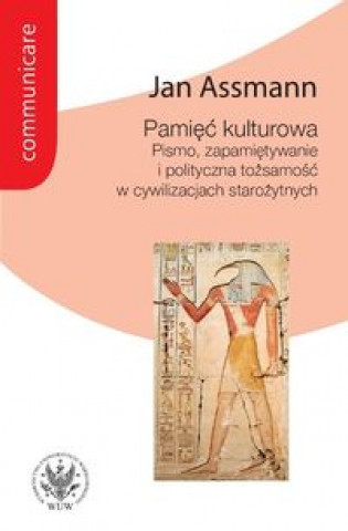 Pamiec kulturowa. Pismo, zapamietywanie i polityczna tozsamosc w panstwach starozytnych