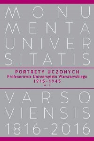 Portrety Uczonych. Profesorowie Uniwersytetu Warszawskiego 1915-1945, A-L