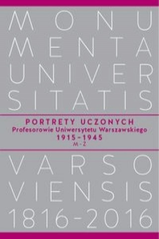 Portrety Uczonych. Profesorowie Uniwersytetu Warszawskiego 1915-1945, M-Z