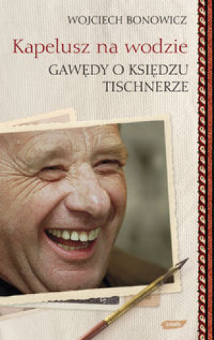 Kapelusz na wodzie Gawedy o ksiedzu Tischnerze