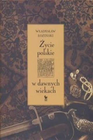 Zycie polskie w dawnych wiekach
