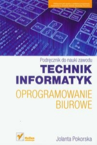 Technik informatyk Oprogramowanie biurowe Podrecznik do nauki zawodu