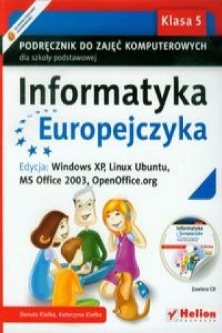 Informatyka Europejczyka 5 Podrecznik do zajec komputerowych z plyta CD Edycja: Windows XP, Linux Ubuntu, MS Office 2003, OpenOffice.org