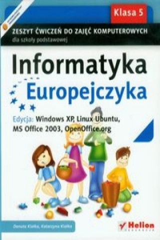 Informatyka Europejczyka 5 Zeszyt cwiczen do zajec komputerowych Edycja: Windows XP, Linux Ubuntu, MS Office 2003, OpenOffice.org