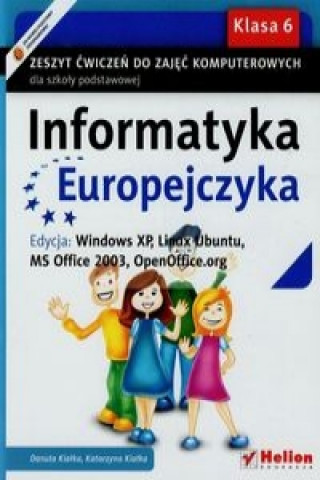 Informatyka Europejczyka 6 Zeszyt cwiczen Edycja Windows XP Linux Ubuntu MS Office 2003 OpenOffice.org
