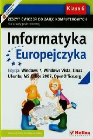 Informatyka Europejczyka 6 Zeszyt cwiczen Edycja Windows 7 Windows Vista Linux Ubuntu MC Office 2007 OpenOffice.org