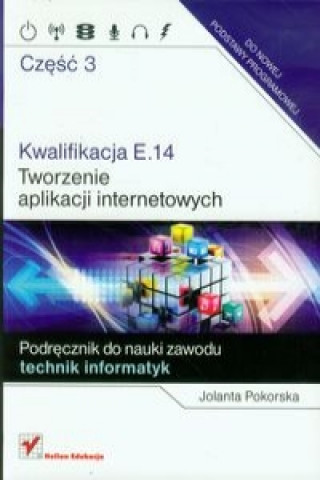 Kwalifikacja E.14 Tworzenie aplikacji internetowych Czesc 3 Podrecznik do nauki zawodu