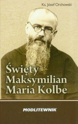Swiety Maksymilian Kolbe Modlitewnik