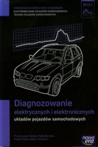 Diagnozowanie elektrycznych i elektronicznych ukladow pojazdow samochodowych Podrecznik M.12.1