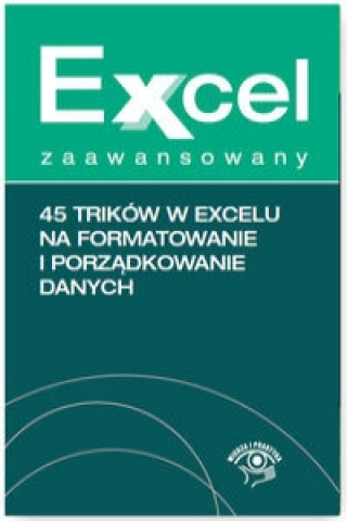 Excel zaawansowany 45 trikow w Excelu na formatowanie i porzadkowanie danych
