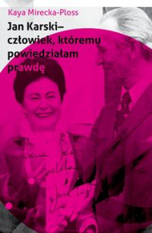 Jan Karski - czlowiek, ktoremu powiedzialam prawde