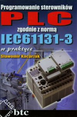 Programowanie sterownikow PLC zgodnie z norma IEC61131-3 w praktyce