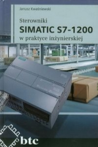 Sterowniki SIMATIC S7-1200 w praktyce inzynierskiej