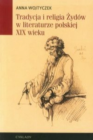Tradycja i religia Zydow w literaturze polskiej XIX wieku