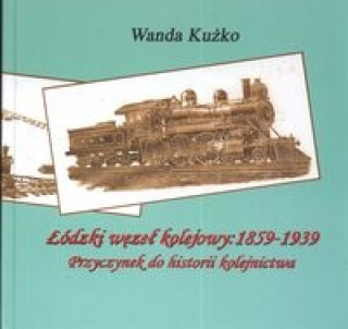 Lodzki wezel kolejowy: 1859 - 1939