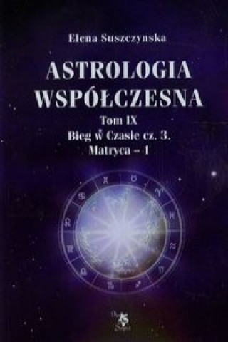 Astrologia wspolczesna Tom 9 Bieg w Czasie Czesc 3 Matryca 1