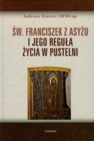 Sw Franciszek z Asyzu i jego regula zycia w pustelni